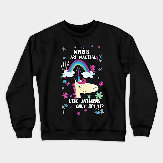 Referees Are Magical Like Unicorns Only Better Crewneck Sweatshirt by divawaddle